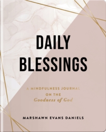 Daily Blessings : A Mindfulness Journal on the Goodness of God (A 10-Week Devotional Journey to Abide in God's Presence) - The Perfect Gift for Christian Women