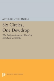 Six Circles, One Dewdrop : The Religio-Aesthetic World of Komparu Zenchiku