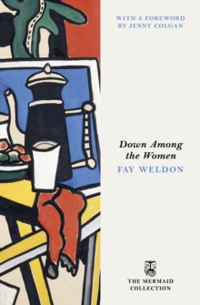 The Down Among the Women : A Bold Feminist Classic of Friendship, Motherhood, and Liberation in 1950s London. Introduced by Jenny Colgan