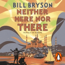 Neither Here, Nor There : Travels in Europe: Bill Bryson
