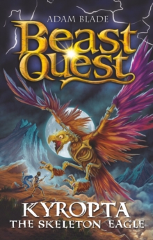 Beast Quest: Kyropta the Skeleton Eagle : Series 32 Book 4