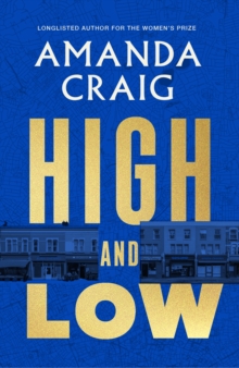 High and Low : 'The most mischievous take imaginable on the way we live now' Francis Spufford
