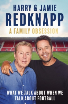 Harry Redknapp A Family Obsession : What We Talk About When We Talk About