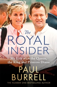 The Royal Insider : My Life with the Queen, the King and Princess Diana - The Instant Sunday Times Bestselling Royal Autobiography