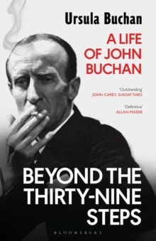 Beyond the Thirty-Nine Steps : A Life of John Buchan, Paperback / softback Book