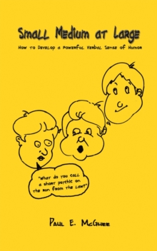Small Medium at Large : How to Develop a Powerful Verbal Sense of Humor