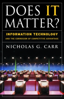 Does It Matter? : Information Technology and the Corrosion of Competitive Advantage