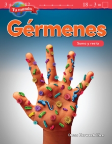 Tu mundo : Germenes: Suma y resta (Your World: Germs: Addition and Subtraction)