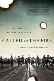 Called to the Fire : A Witness for God in Mississippi; The Story of Dr. Charles Johnson