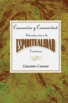 Comunion y comunidad: Introduccion a la espiritualidad Cristiana AETH : Communion and Community An Introduction to Christian Spirituality Spanish