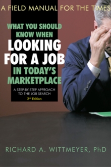 What You Should Know When Looking for a Job in Today'S Marketplace, 2Nd Edition : A Step by Step Approach to the Job Search a Field Manual for the Times