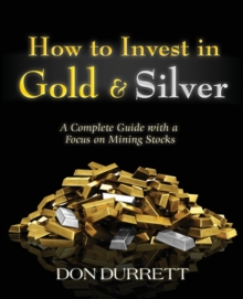How to Invest in Gold and Silver : A Complete Guide with a Focus on Mining Stocks