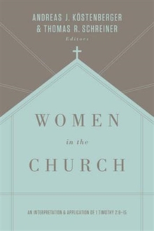 Women in the Church : An Interpretation and Application of 1 Timothy 2:9-15 (Third Edition)
