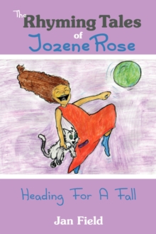 The Rhyming Tales of Jozene Rose : Heading For A Fall: Jan Field ...