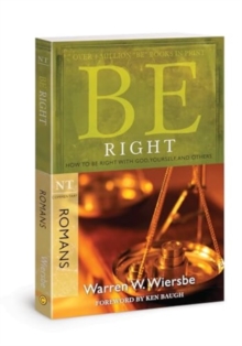 Be Right - Romans : How to Be Right with God, Yourself, and Others