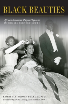 Black Beauties : African American Pageant Queens in the Segregated South