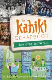 The Kahiki Scrapbook : Relics of Ohio's Lost Tiki Palace