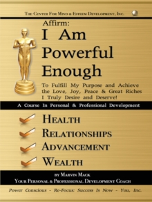 Affirm: I Am Powerful Enough : To Fulfill My Purpose and Achieve the Love, Joy, Peace & Great Riches I Truly Desire and Deserve!