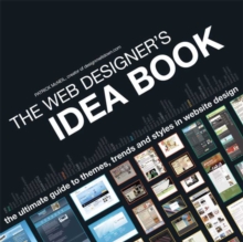 Web Designer's Idea Book : The Ultimate Guide To Themes, Trends & Styles In Website Design