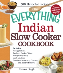Everything Indian Slow Cooker Cookbook : Includes Pineapple Raita, Tandoori Chicken Wings, Mulligatawny Soup, Lamb Vindaloo, Five-Spice Strawberry Chutney...and hundreds more!