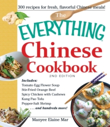 Everything Chinese Cookbook : Includes Tomato Egg Flower Soup, Stir-Fried Orange Beef, Spicy Chicken with Cashews, Kung Pao Tofu, Pepper-Salt Shrimp, and hundreds more!