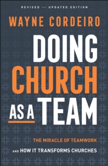 Doing Church as a Team : The Miracle of Teamwork and How It Transforms Churches