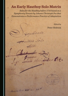 None Early Hautboy Solo Matrix : Solos for the Hautboy before 1710 based on a Symphonia/Sonata by Johann Christoph Pez that Demonstrates a Performance Practice of Adaptation