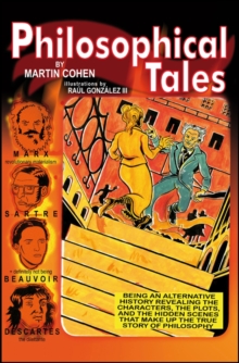 Philosophical Tales : Being an Alternative History Revealing the Characters, the Plots, and the Hidden Scenes That Make Up the True Story of Philosophy