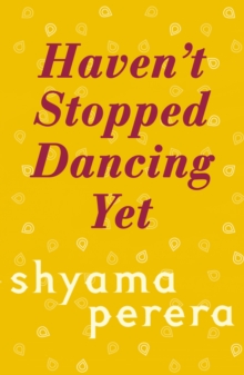 Haven't Stopped Dancing Yet : The enchanting and funny novel about London in the 60s for fans of Joanna Cannon