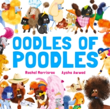 Oodles of Poodles : A riotous read-aloud story to make toddlers and children giggle, perfect for ages 2, 3, 4, 5