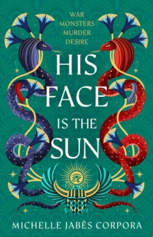 His Face is the Sun : An epic fantasy inspired by ancient Egyptian mythology for fans of Saba Tahir and Tahereh Mafi. Instant NYT bestseller & Waterstones YA Book of the Month.