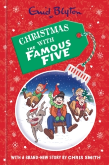 Christmas with the Famous Five : A Christmas collection filled with festive fun by Enid Blyton with a brand-new story by Chris Smith