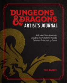 Dungeons & Dragons Artist's Journal : A Guided Sketchbook to Creating the Art of the World's Greatest Roleplaying Game