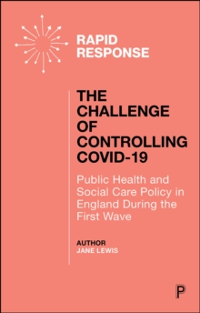 The Challenge of Controlling COVID-19 : Public Health and Social Care Policy in England During the First Wave