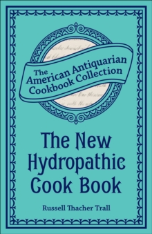 The New Hydropathic Cook Book : With Recipes for Cooking on Hygienic Principles