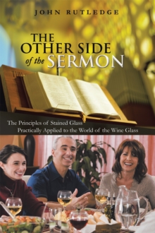 Other Side of the Sermon : The Principles of Stained Glass Practically Applied to the World of the Wine Glass