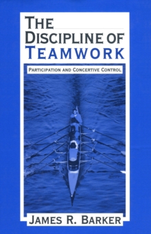 The Discipline of Teamwork : Participation and Concertive Control
