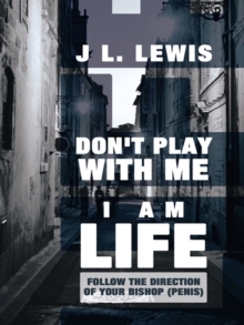 Don't Play with Me, I Am Life : Follow the Direction of Your Bishop (Penis)