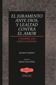 El juramento ante Dios, y lealtad contra el amor : A Modern and Critical Edition- Edited by Jaime Cruz-Ortiz