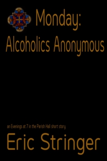 Monday: Alcoholics Anonymous : Evenings at 7 in the Parish Hall, #1