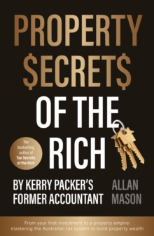 Property Secrets of the Rich : For readers of Rich Dad Poor Dad and The Intelligent Investor