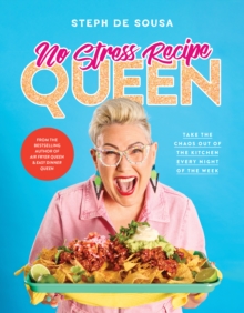 No Stress Recipe Queen : Take the chaos out of the kitchen every night of the week, from the MasterChef favourite and bestselling author of Air Fryer Queen and Easy Dinner Queen