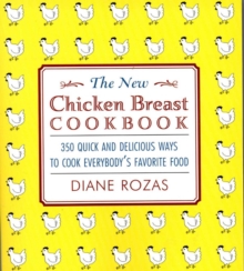 New Chicken Breast Cookbook : 350 Quick and Delicious Ways to Cook Everybody's Favorite Food