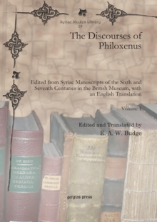 Discourses of Philoxenus : Edited from Syriac Manuscripts of the Sixth and Seventh Centuries in the British Museum, with an English Translation