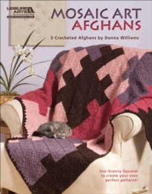Mosaic Art Afghans : 5 Crocheted Afghans; Use Granny Squares to Create Your Own Perfect Patterns!