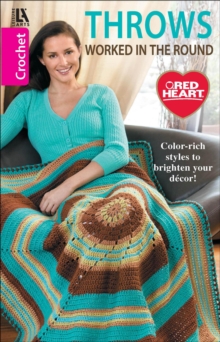 Crochet Throws Worked in the Round : Color-Rich Styles to Brighten Your Decor!