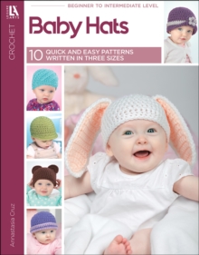 Baby Hats : 10 Quick and Easy Patterns Written in Three Sizes
