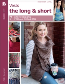 Crochet Vests The Long & Short of It : 7 Easy Fashions for All Occasions