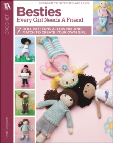 Besties-Every Girl Needs A Friend : 7 Doll Patterns Allow Mix and Match to Create Your Own Girl