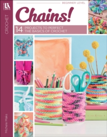 Chains! : 14 Projects to Perfect the Basics of Crochet